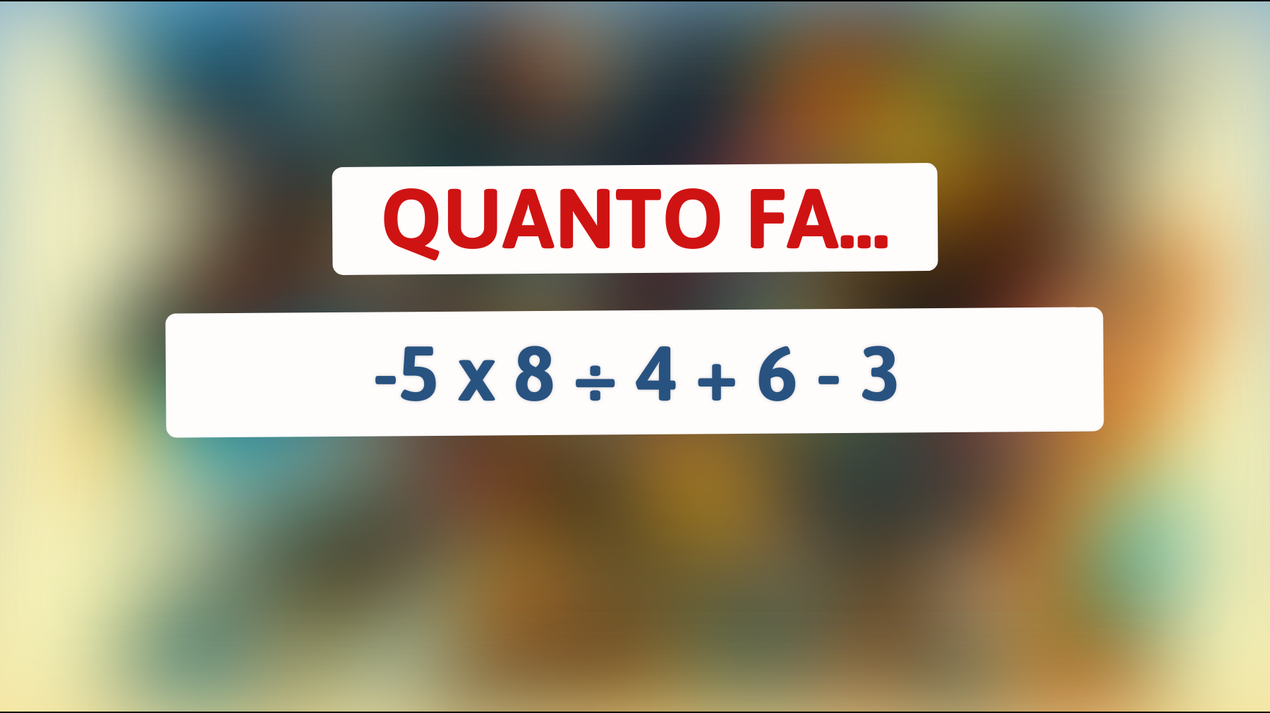 Scopri quante persone sbagliano il risultato di questo semplice indovinello matematico! Sei abbastanza geniale per non cadere nella trappola?"